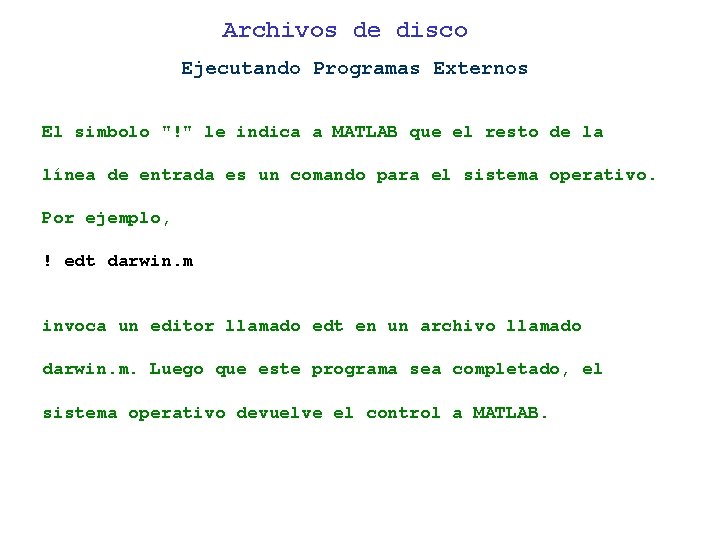 Archivos de disco Ejecutando Programas Externos El simbolo "!" le indica a MATLAB que