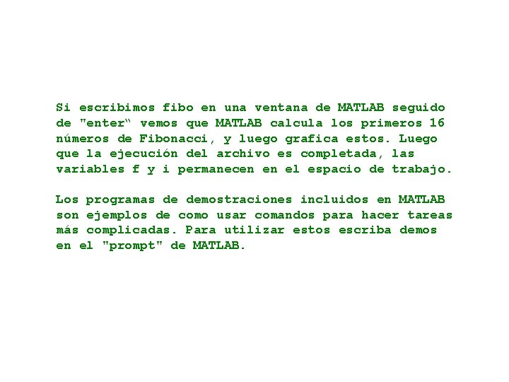 Si escribimos fibo en una ventana de MATLAB seguido de "enter“ vemos que MATLAB