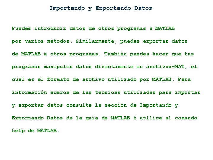 Importando y Exportando Datos Puedes introducir datos de otros programas a MATLAB por varios