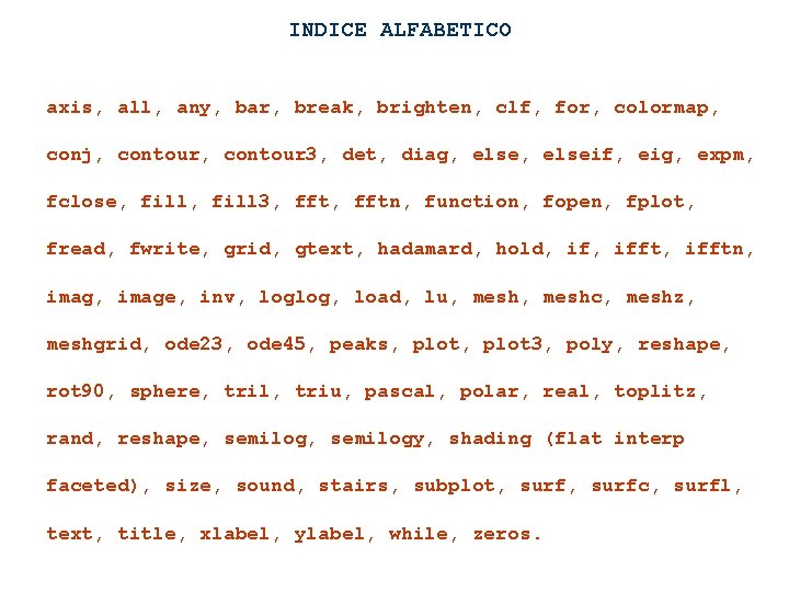INDICE ALFABETICO axis, all, any, bar, break, brighten, clf, for, colormap, conj, contour 3,