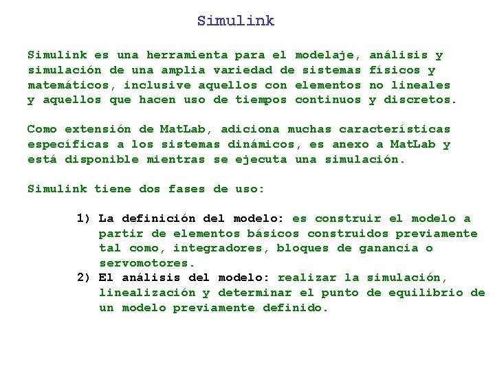 Simulink es una herramienta para el modelaje, simulación de una amplia variedad de sistemas