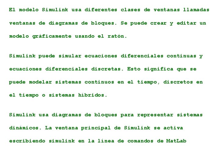 El modelo Simulink usa diferentes clases de ventanas llamadas ventanas de diagramas de bloques.