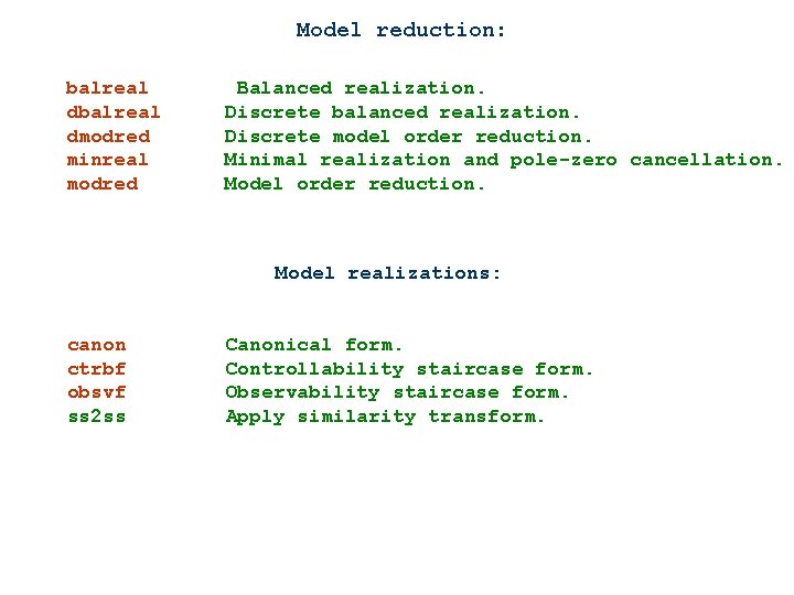 Model reduction: balreal dmodred minreal modred Balanced realization. Discrete balanced realization. Discrete model order