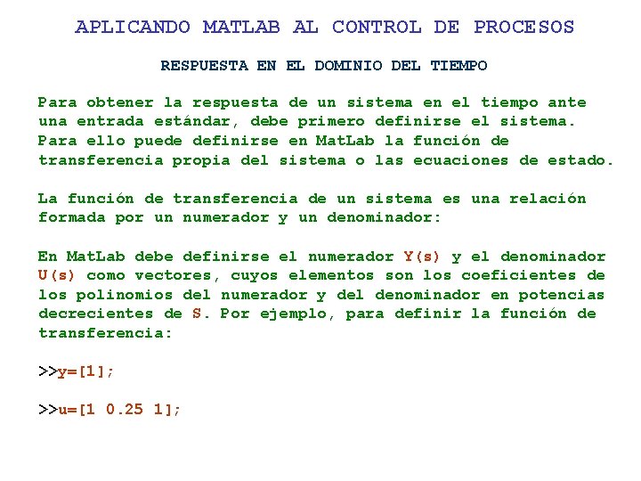 APLICANDO MATLAB AL CONTROL DE PROCESOS RESPUESTA EN EL DOMINIO DEL TIEMPO Para obtener