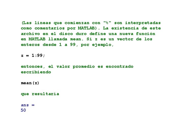 (Las lineas que comienzan con "%" son interpretadas como comentarios por MATLAB). La existencia