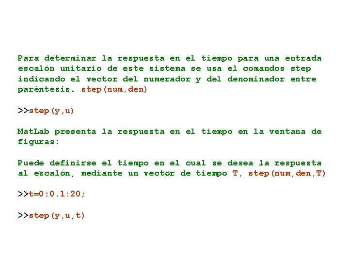 Para determinar la respuesta en el tiempo para una entrada escalón unitario de este