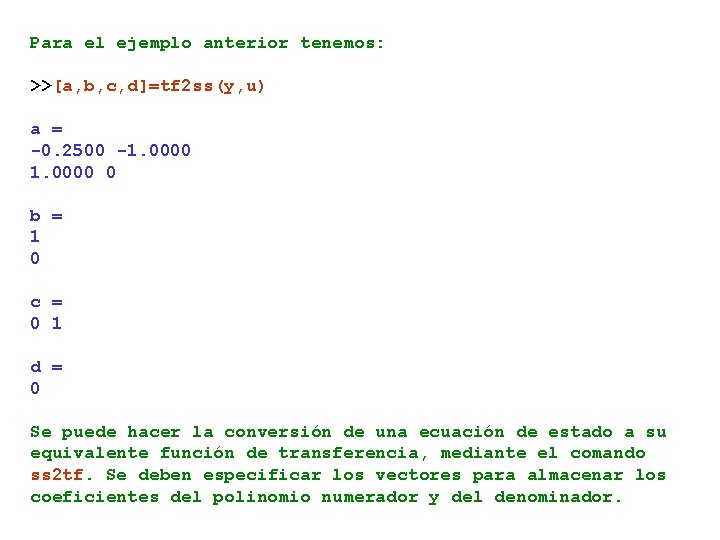 Para el ejemplo anterior tenemos: >>[a, b, c, d]=tf 2 ss(y, u) a =