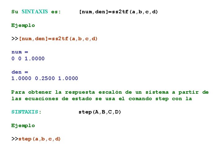 Su SINTAXIS es: [num, den]=ss 2 tf(a, b, c, d) Ejemplo >>[num, den]=ss 2