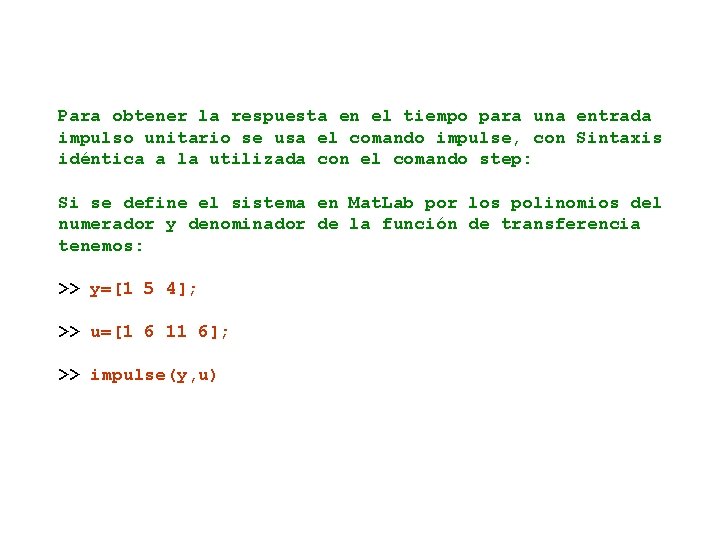 Para obtener la respuesta en el tiempo para una entrada impulso unitario se usa