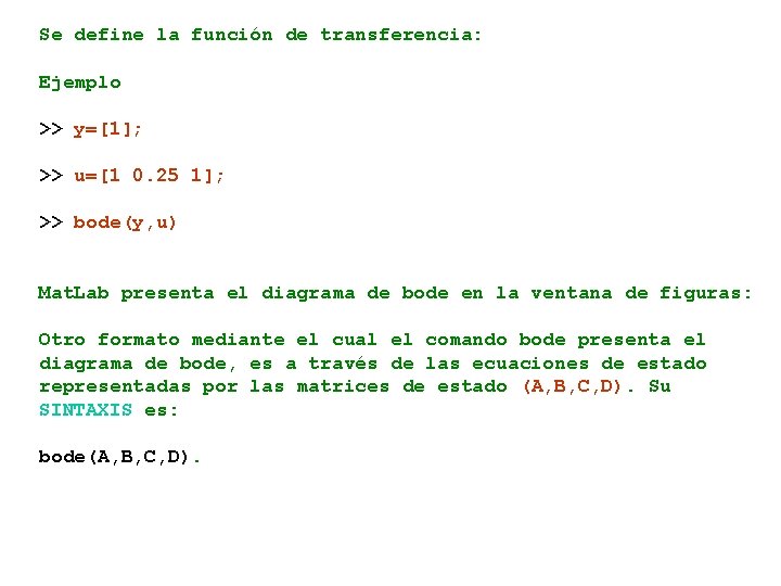 Se define la función de transferencia: Ejemplo >> y=[1]; >> u=[1 0. 25 1];