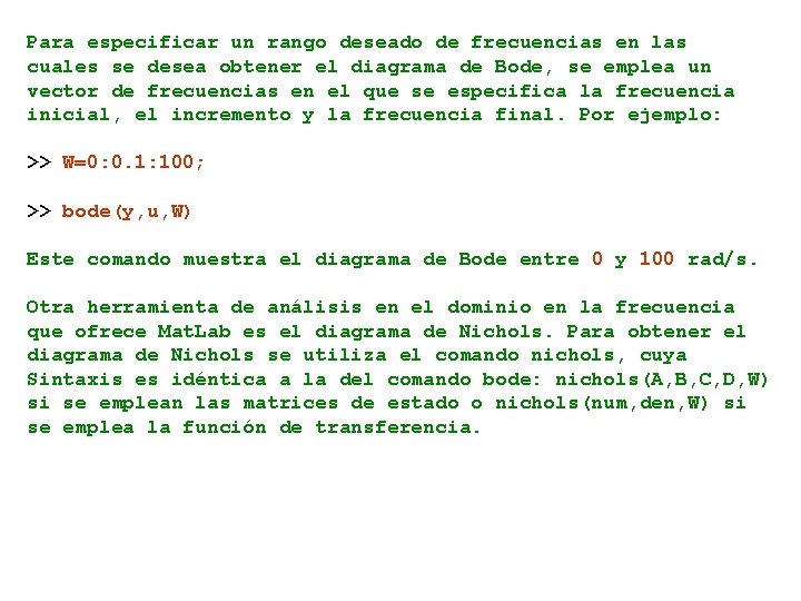 Para especificar un rango deseado de frecuencias en las cuales se desea obtener el