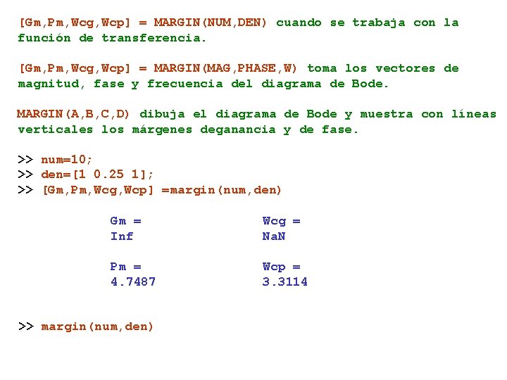 [Gm, Pm, Wcg, Wcp] = MARGIN(NUM, DEN) cuando se trabaja con la función de