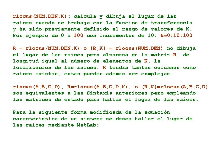 rlocus(NUM, DEN, K): calcula y dibuja el lugar de las raíces cuando se trabaja