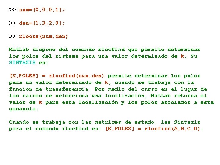 >> num=[0, 0, 0, 1]; >> den=[1, 3, 2, 0]; >> rlocus(num, den) Mat.