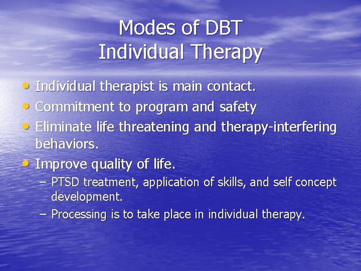 Modes of DBT Individual Therapy • Individual therapist is main contact. • Commitment to