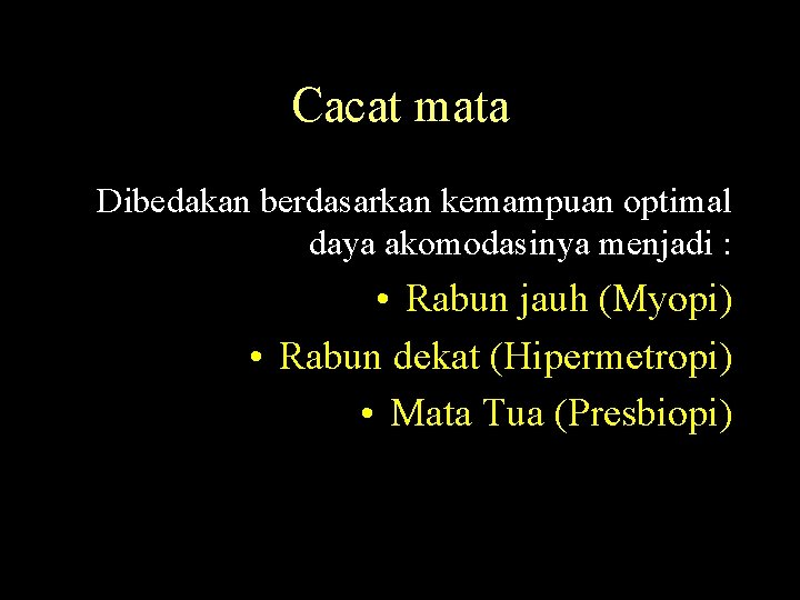 Cacat mata Dibedakan berdasarkan kemampuan optimal daya akomodasinya menjadi : • Rabun jauh (Myopi)