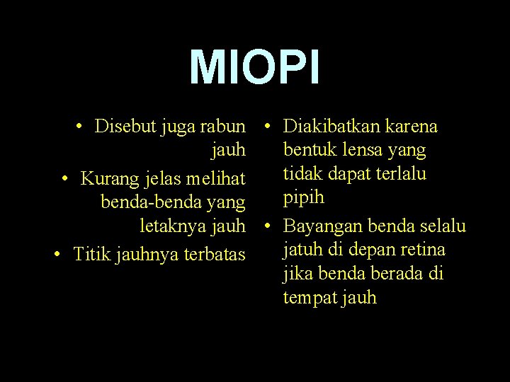 MIOPI • Disebut juga rabun • Diakibatkan karena jauh bentuk lensa yang tidak dapat