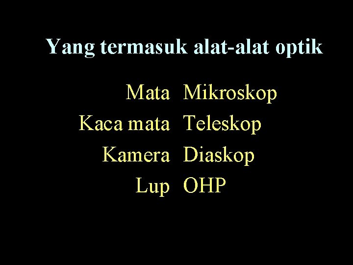 Yang termasuk alat-alat optik Mata Kaca mata Kamera Lup Mikroskop Teleskop Diaskop OHP 