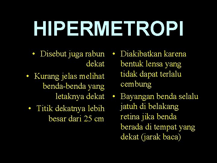 HIPERMETROPI • Disebut juga rabun • Diakibatkan karena dekat bentuk lensa yang tidak dapat