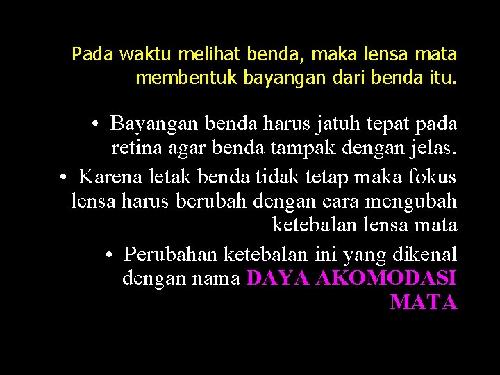 Pada waktu melihat benda, maka lensa mata membentuk bayangan dari benda itu. • Bayangan