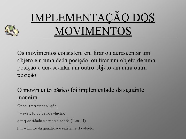IMPLEMENTAÇÃO DOS MOVIMENTOS Os movimentos consistem em tirar ou acrescentar um objeto em uma