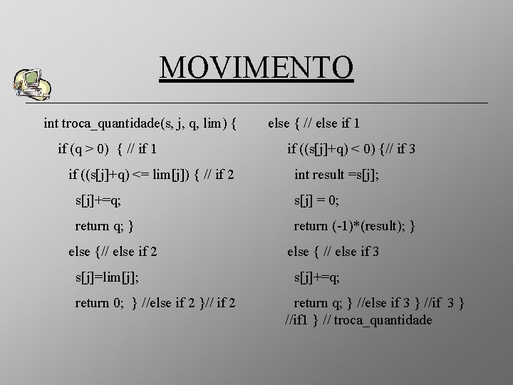 MOVIMENTO int troca_quantidade(s, j, q, lim) { if (q > 0) { // if