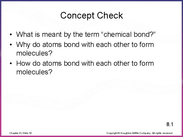 Concept Check • What is meant by the term “chemical bond? ” • Why