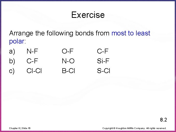 Exercise Arrange the following bonds from most to least polar: a) N-F O-F C-F