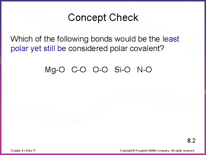 Concept Check Which of the following bonds would be the least polar yet still