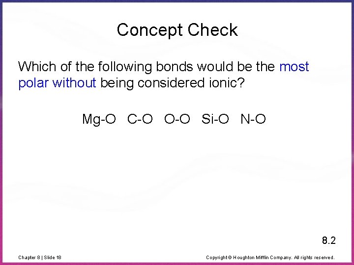 Concept Check Which of the following bonds would be the most polar without being