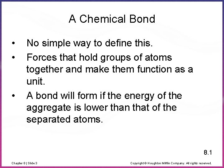 A Chemical Bond • • • No simple way to define this. Forces that