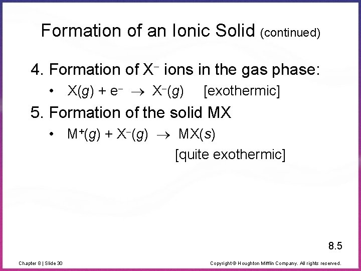 Formation of an Ionic Solid (continued) 4. Formation of X ions in the gas