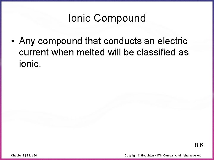 Ionic Compound • Any compound that conducts an electric current when melted will be