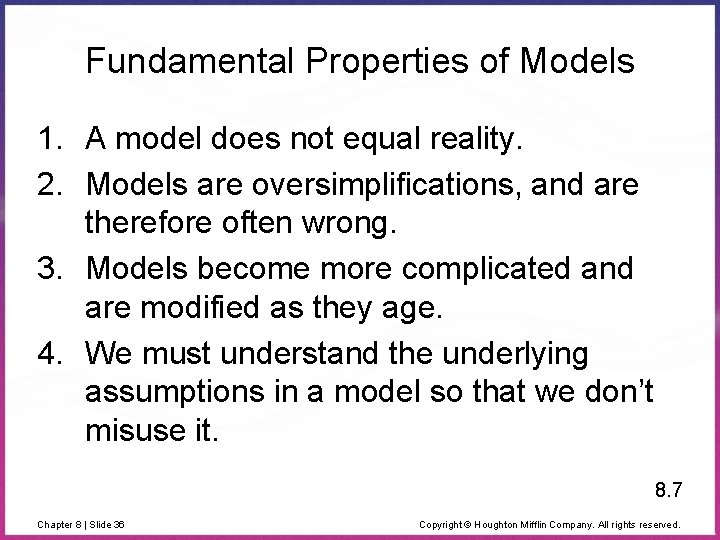 Fundamental Properties of Models 1. A model does not equal reality. 2. Models are