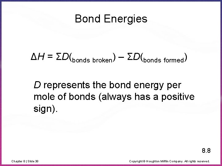 Bond Energies ΔH = ΣD(bonds broken) – ΣD(bonds formed) D represents the bond energy