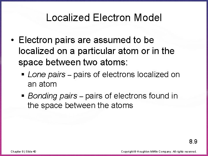 Localized Electron Model • Electron pairs are assumed to be localized on a particular