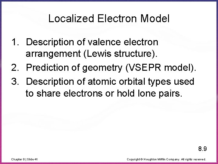 Localized Electron Model 1. Description of valence electron arrangement (Lewis structure). 2. Prediction of