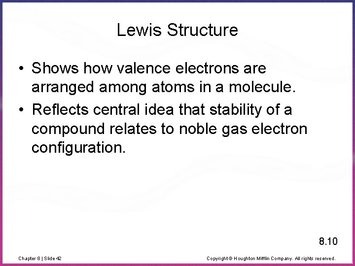 Lewis Structure • Shows how valence electrons are arranged among atoms in a molecule.