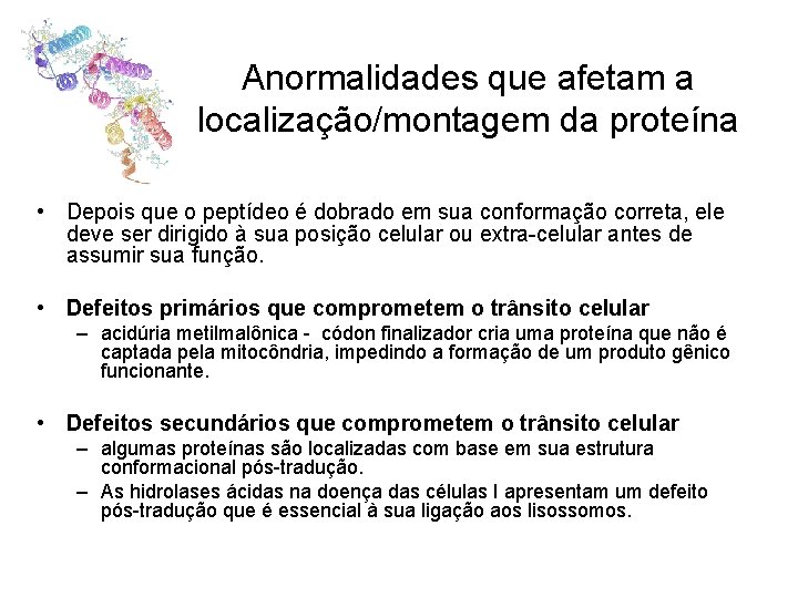 Anormalidades que afetam a localização/montagem da proteína • Depois que o peptídeo é dobrado