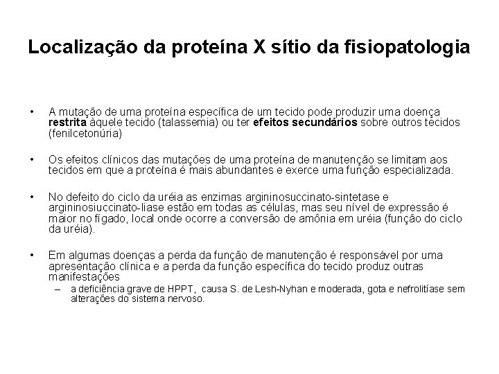 Localização da proteína X sítio da fisiopatologia • A mutação de uma proteína específica