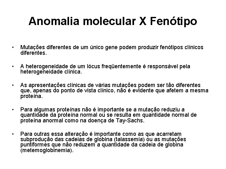 Anomalia molecular X Fenótipo • Mutações diferentes de um único gene podem produzir fenótipos