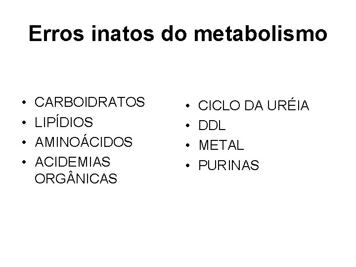 Erros inatos do metabolismo • • CARBOIDRATOS LIPÍDIOS AMINOÁCIDOS ACIDEMIAS ORG NICAS • •