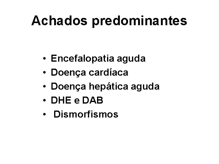 Achados predominantes • • • Encefalopatia aguda Doença cardíaca Doença hepática aguda DHE e