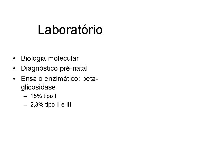 Laboratório • Biologia molecular • Diagnóstico pré-natal • Ensaio enzimático: betaglicosidase – 15% tipo