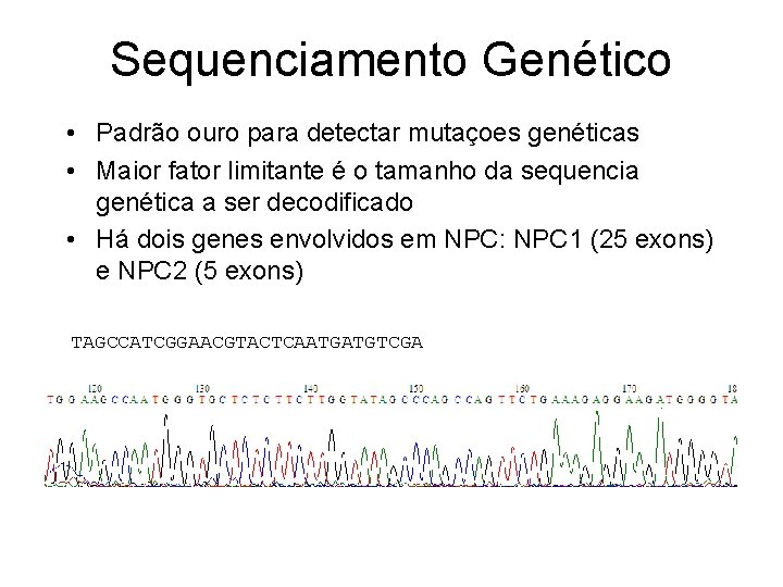 Sequenciamento Genético • Padrão ouro para detectar mutaçoes genéticas • Maior fator limitante é