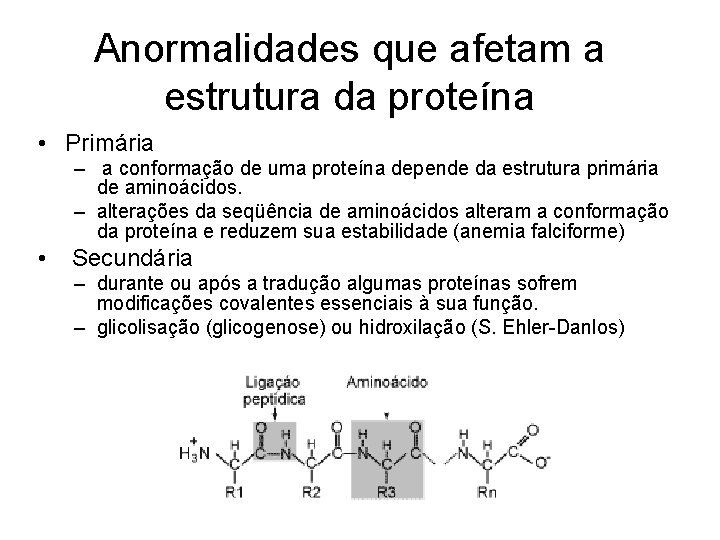 Anormalidades que afetam a estrutura da proteína • Primária – a conformação de uma