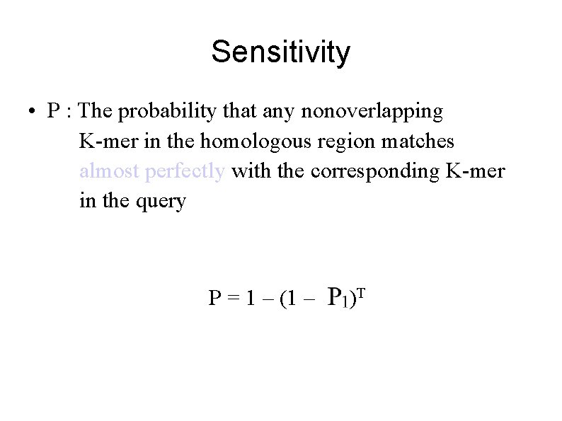 Sensitivity • P : The probability that any nonoverlapping K-mer in the homologous region