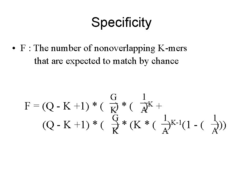 Specificity • F : The number of nonoverlapping K-mers that are expected to match