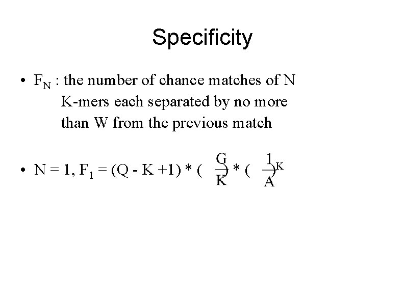 Specificity • FN : the number of chance matches of N K-mers each separated