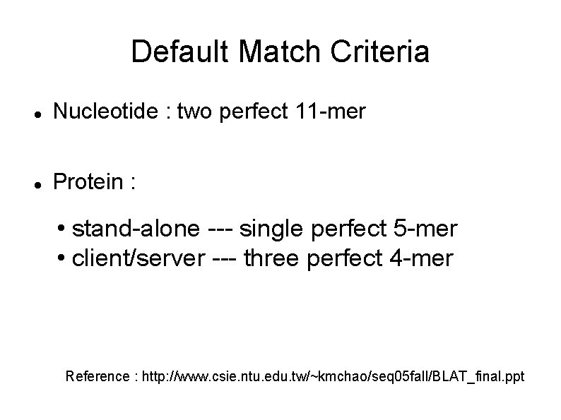 Default Match Criteria Nucleotide : two perfect 11 -mer Protein : • stand-alone ---